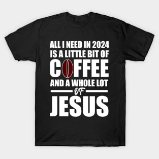 A Little Bit of Coffee And A whole Lot Of Jesus 2024 T-Shirt